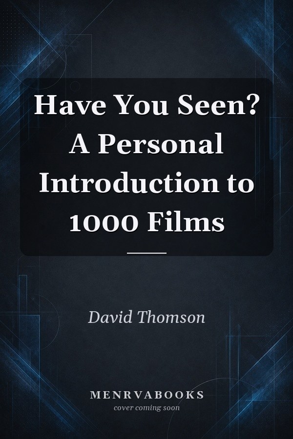 Have You Seen? A Personal Introduction to 1000 Films