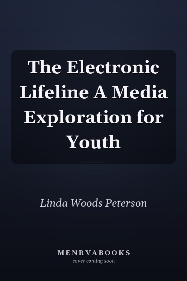 The Electronic Lifeline A Media Exploration for Youth