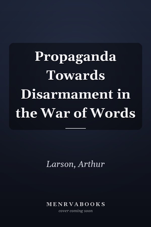 Propaganda Towards Disarmament in the War of Words
