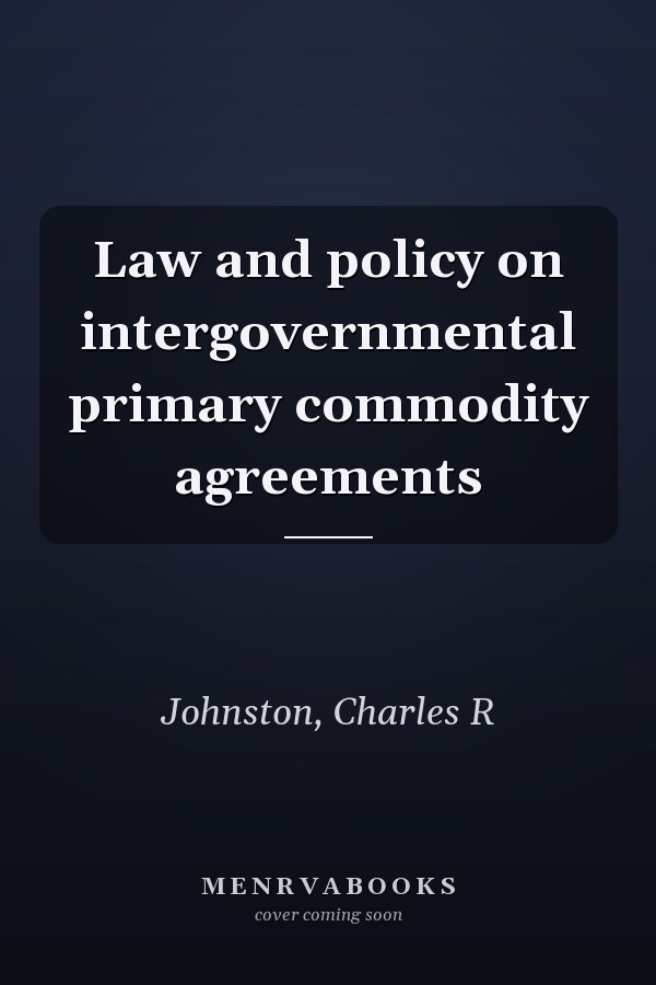 Law and policy on intergovernmental primary commodity agreements