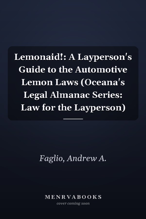 Lemonaid!: A Layperson's Guide to the Automotive Lemon Laws (Oceana's Legal Almanac Series: Law for the Layperson)