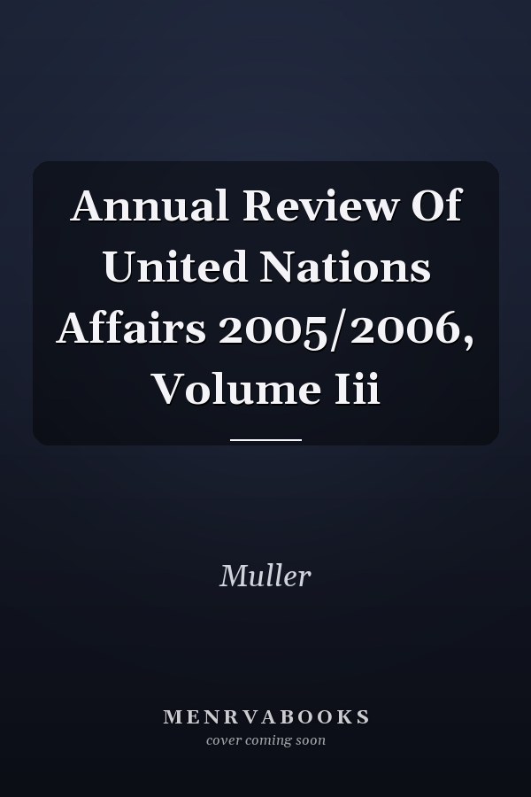 Annual Review Of United Nations Affairs 2005/2006, Volume Iii