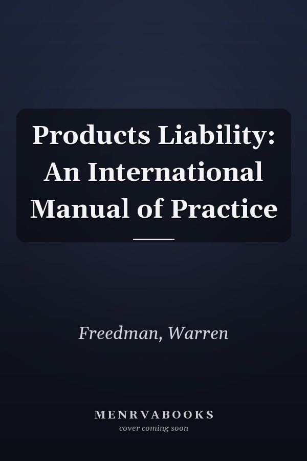 Products Liability: An International Manual of Practice