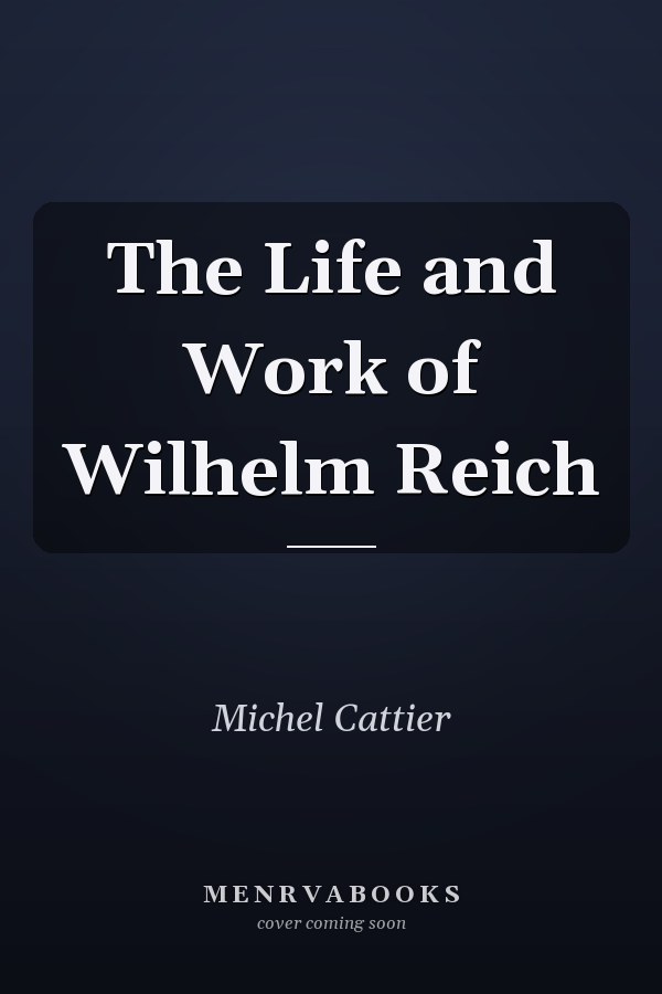 The Life and Work of Wilhelm Reich