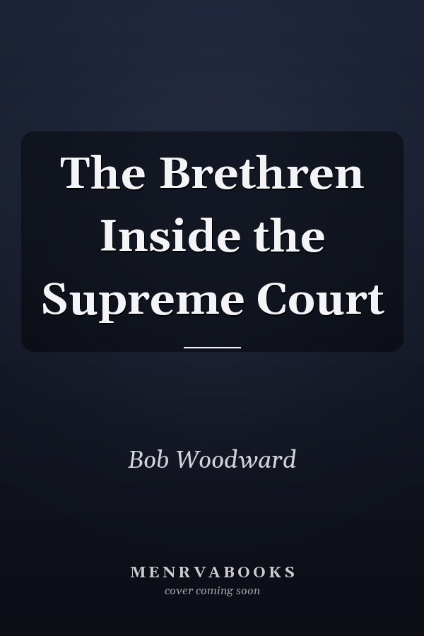 The Brethren Inside the Supreme Court