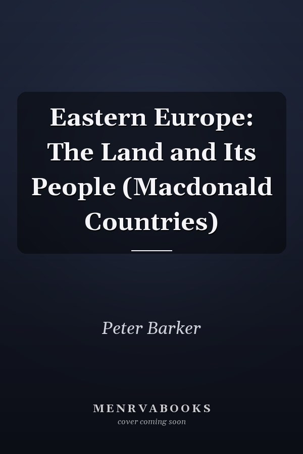 Eastern Europe: The Land and Its People (Macdonald Countries)