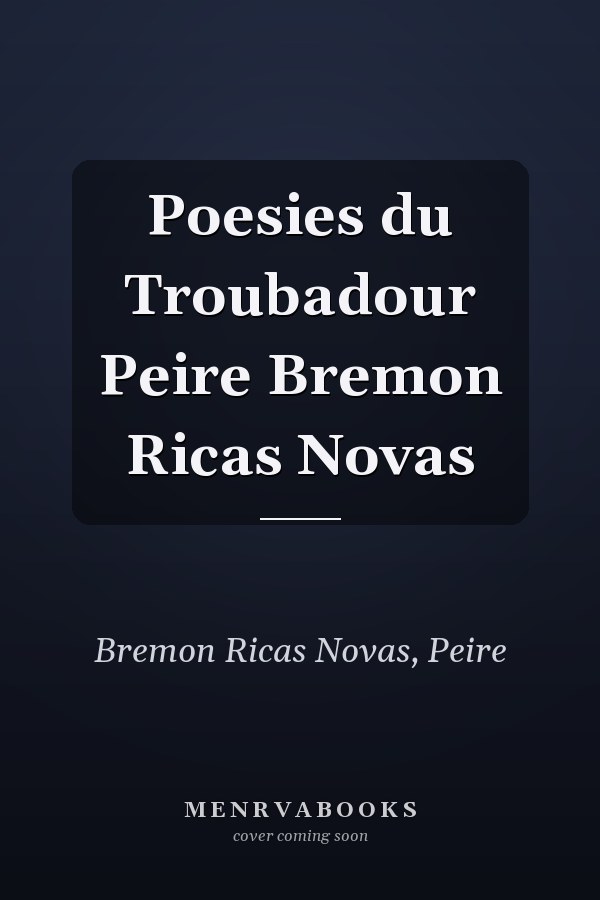 Poesies du Troubadour Peire Bremon Ricas Novas