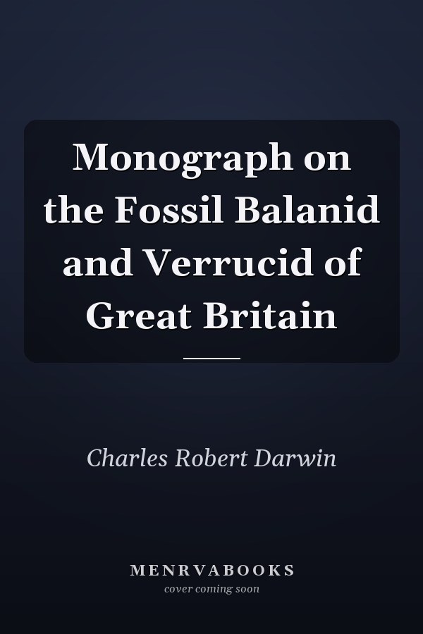 Monograph on the Fossil Balanid and Verrucid of Great Britain