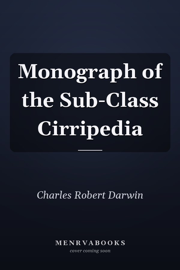 Monograph of the Sub-Class Cirripedia