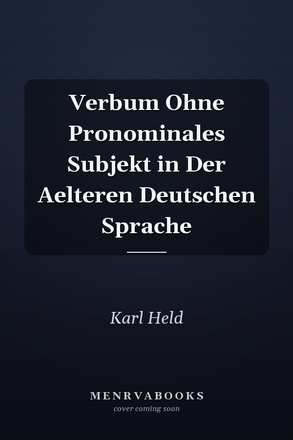 Verbum Ohne Pronominales Subjekt in Der Aelteren Deutschen Sprache