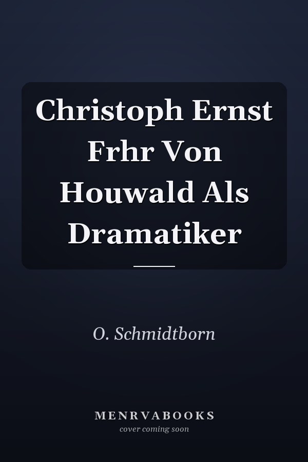 Christoph Ernst Frhr Von Houwald Als Dramatiker