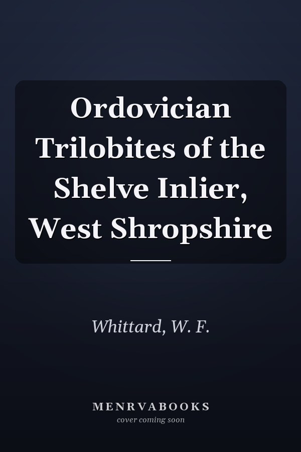 Ordovician Trilobites of the Shelve Inlier, West Shropshire