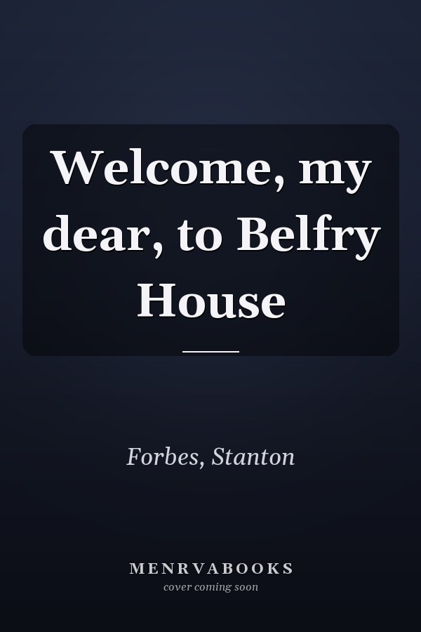 Welcome, my dear, to Belfry House