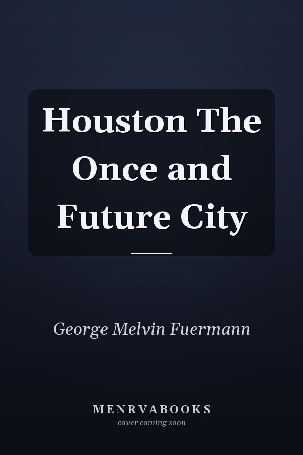 Houston The Once and Future City