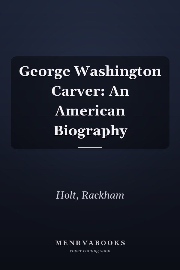 George Washington Carver: An American Biography