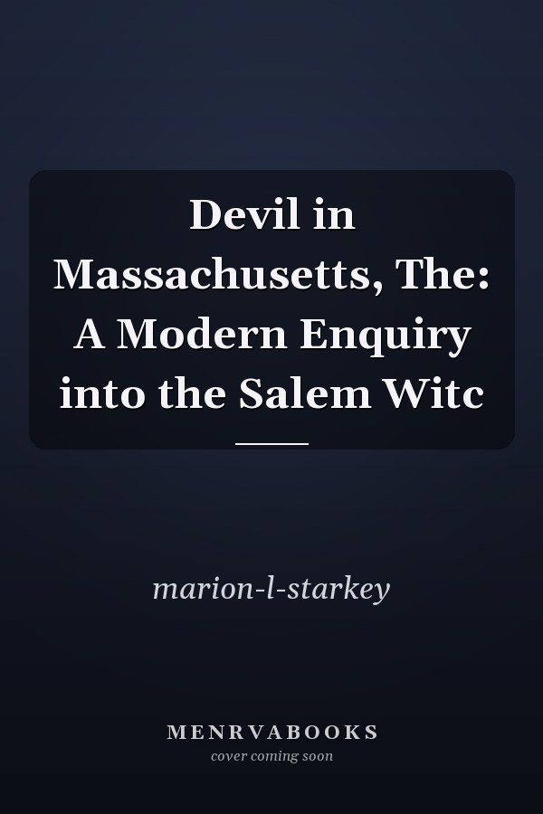 Devil in Massachusetts, The: A Modern Enquiry into the Salem Witc