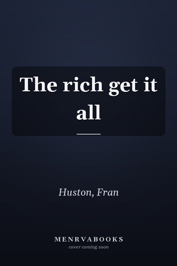 The rich get it all