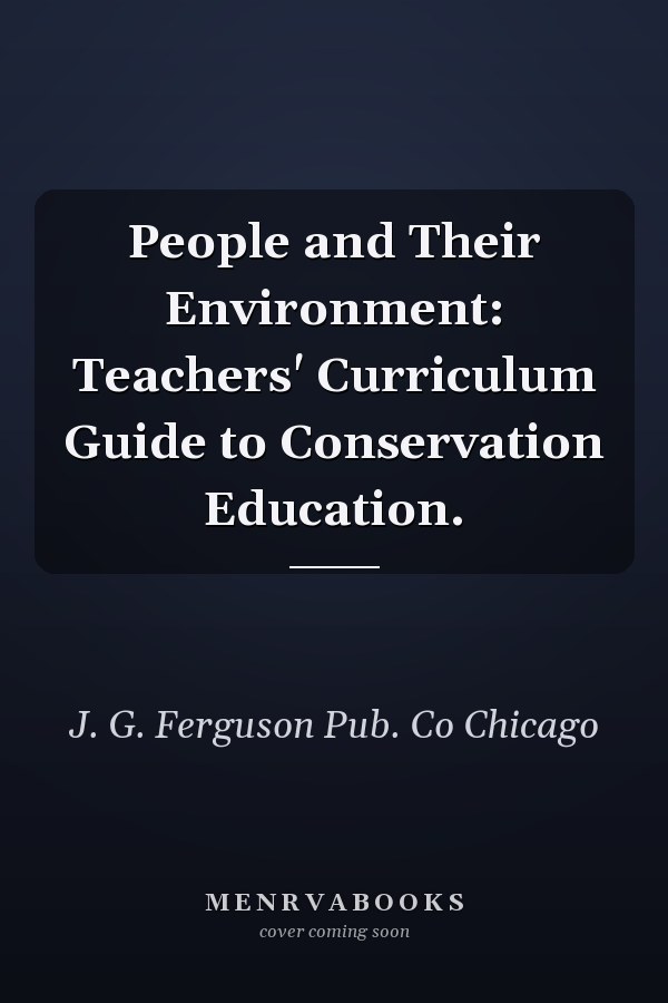 People and Their Environment: Teachers' Curriculum Guide to Conservation Education.