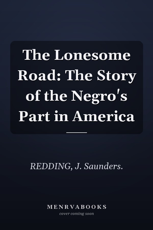 The Lonesome Road: The Story of the Negro's Part in America