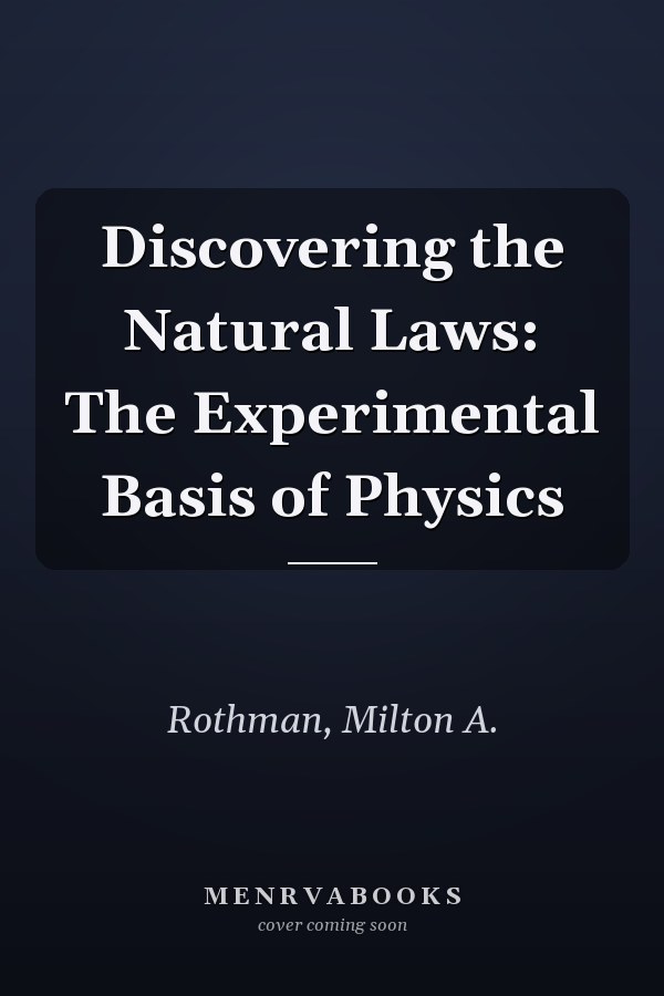 Discovering the Natural Laws: The Experimental Basis of Physics