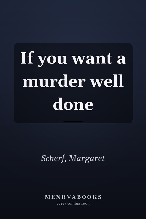 If you want a murder well done