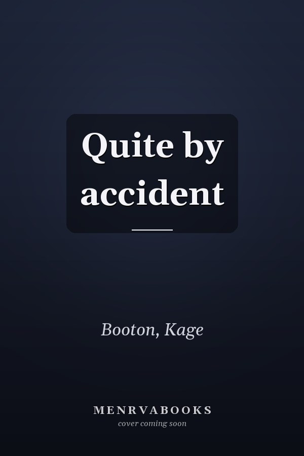 Quite by accident