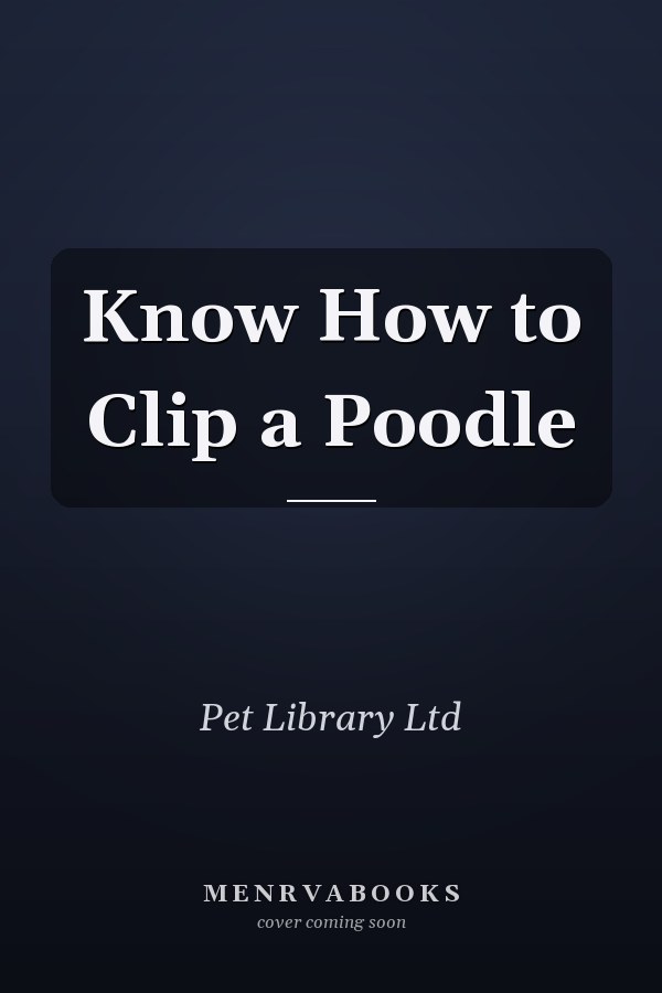 Know How to Clip a Poodle