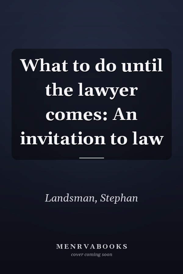 What to do until the lawyer comes: An invitation to law