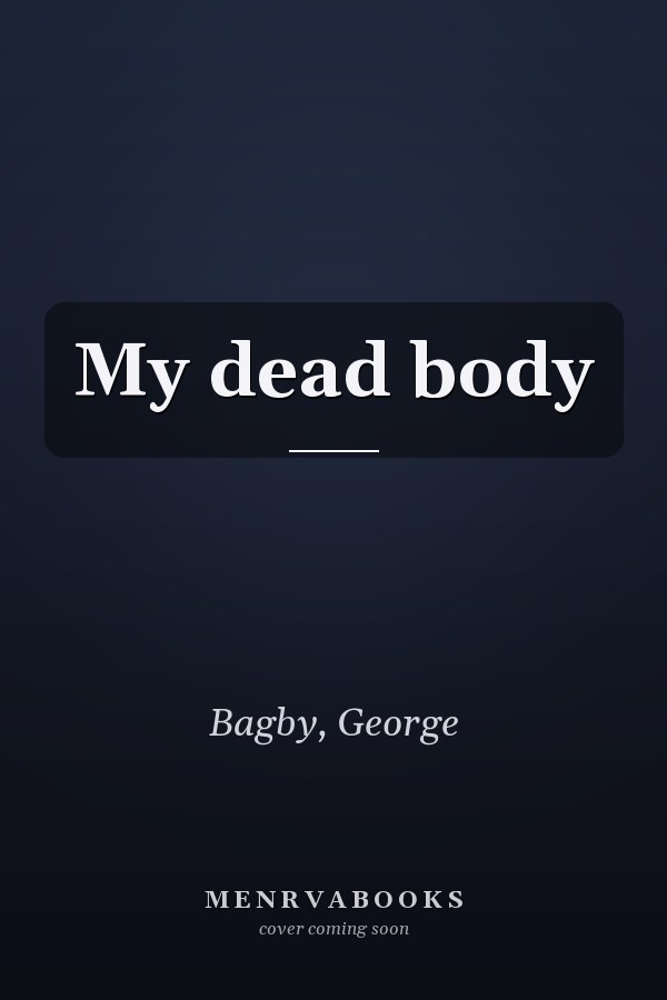 My dead body