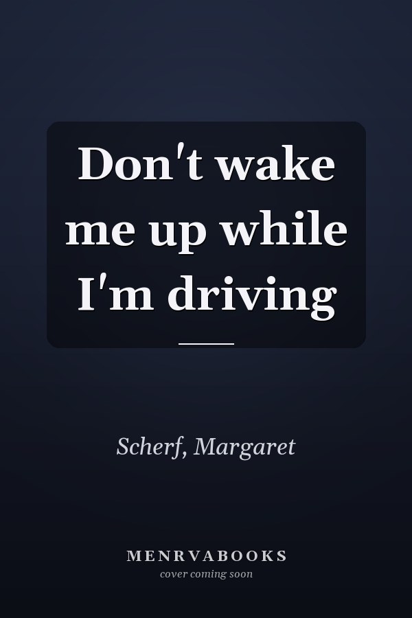 Don't wake me up while I'm driving