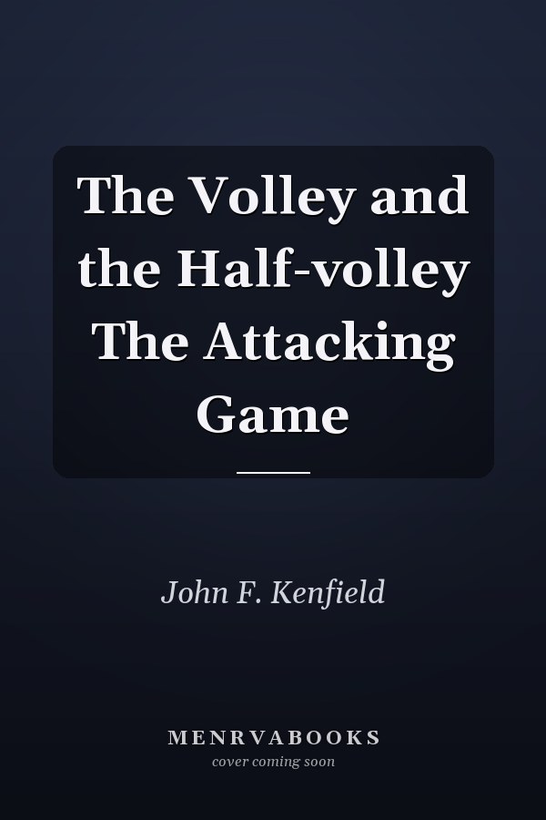 The Volley and the Half-volley The Attacking Game