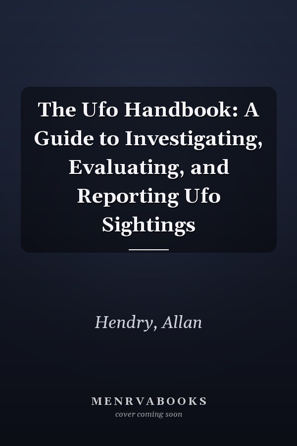 The Ufo Handbook: A Guide to Investigating, Evaluating, and Reporting Ufo Sightings