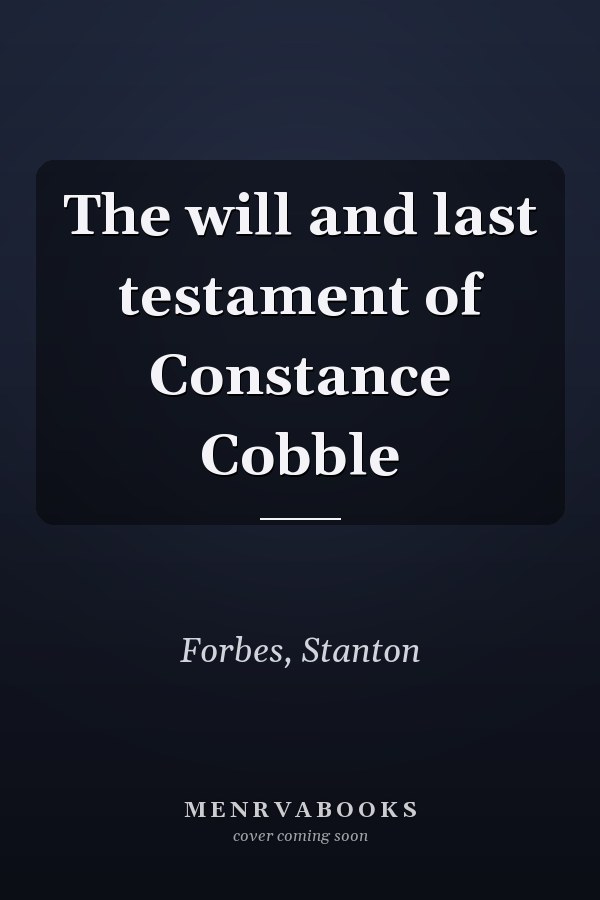 The will and last testament of Constance Cobble