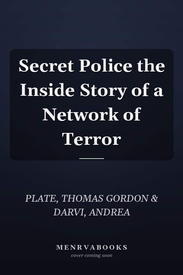Secret Police the Inside Story of a Network of Terror