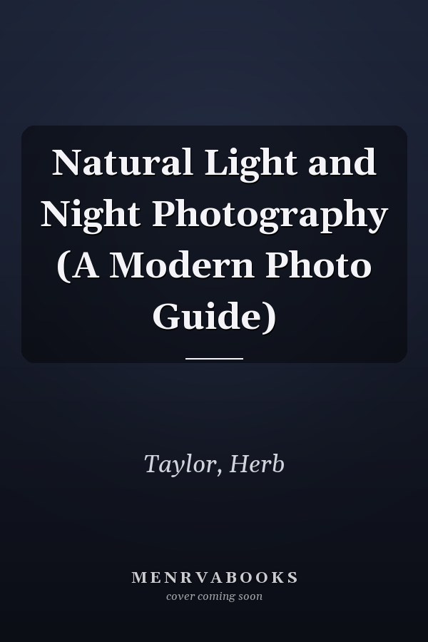 Natural Light and Night Photography (A Modern Photo Guide)