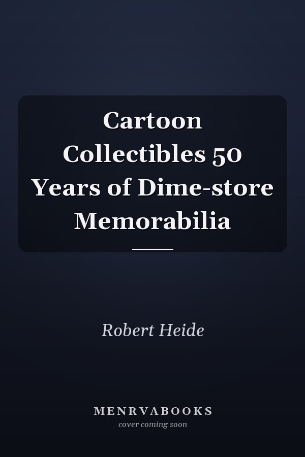 Cartoon Collectibles 50 Years of Dime-store Memorabilia
