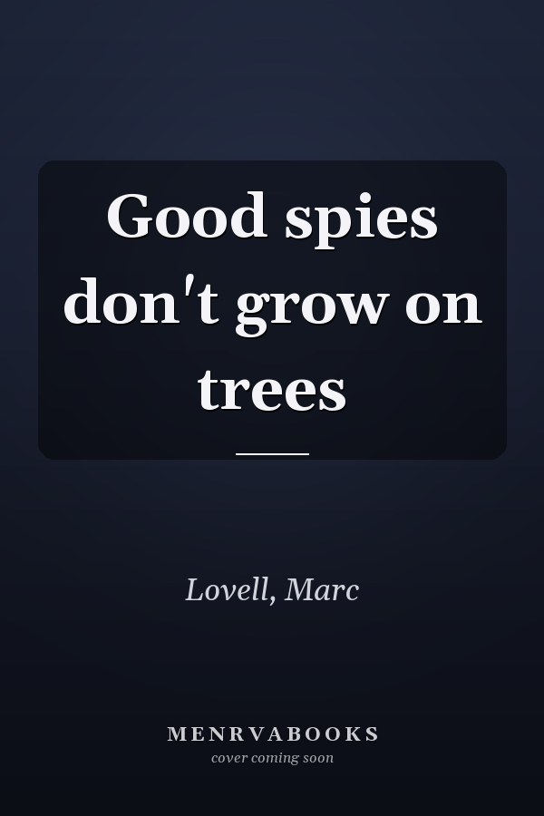 Good spies don't grow on trees