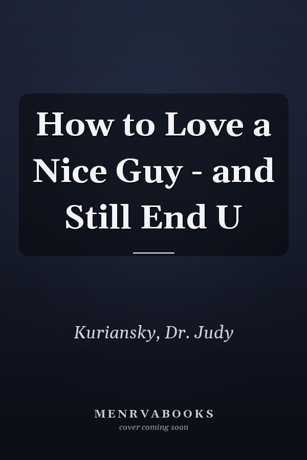 How to Love a Nice Guy - and Still End U