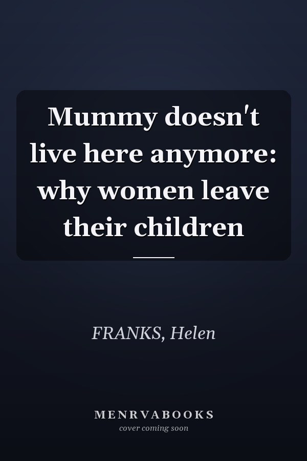 Mummy doesn't live here anymore: why women leave their children