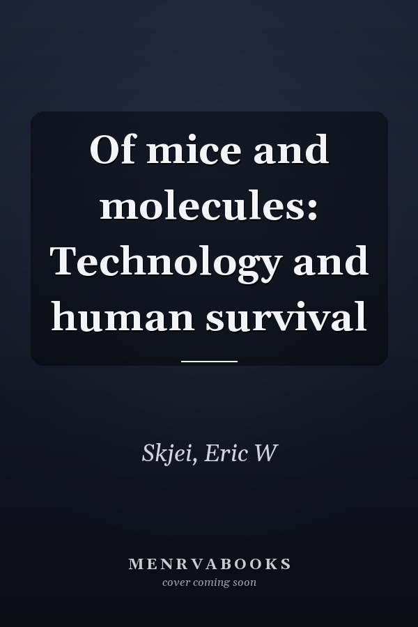 Of mice and molecules: Technology and human survival