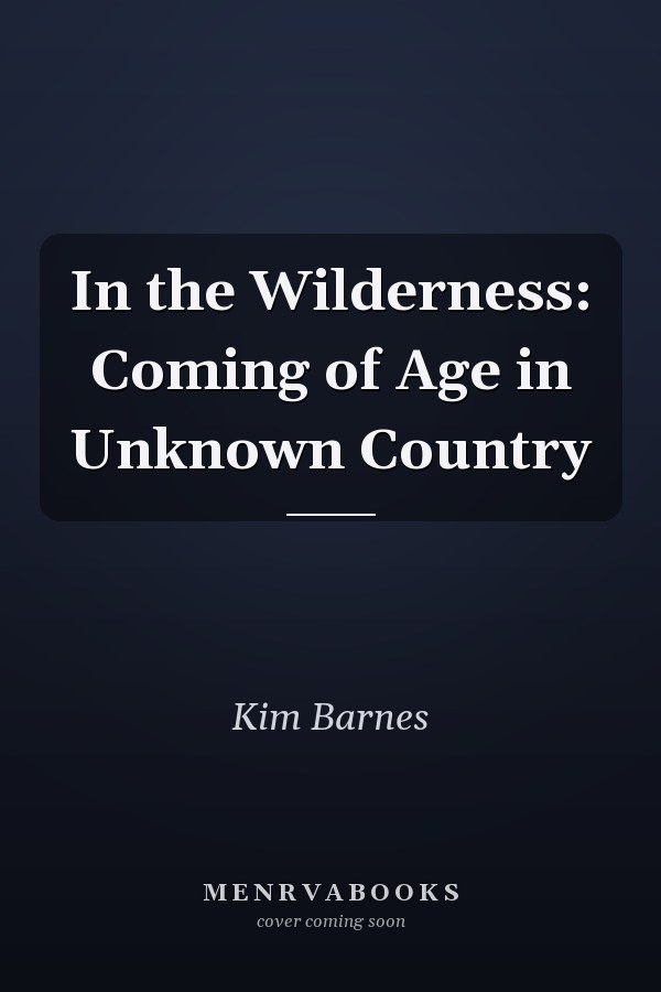 In the Wilderness: Coming of Age in Unknown Country
