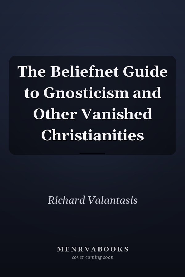 The Beliefnet Guide to Gnosticism and Other Vanished Christianities