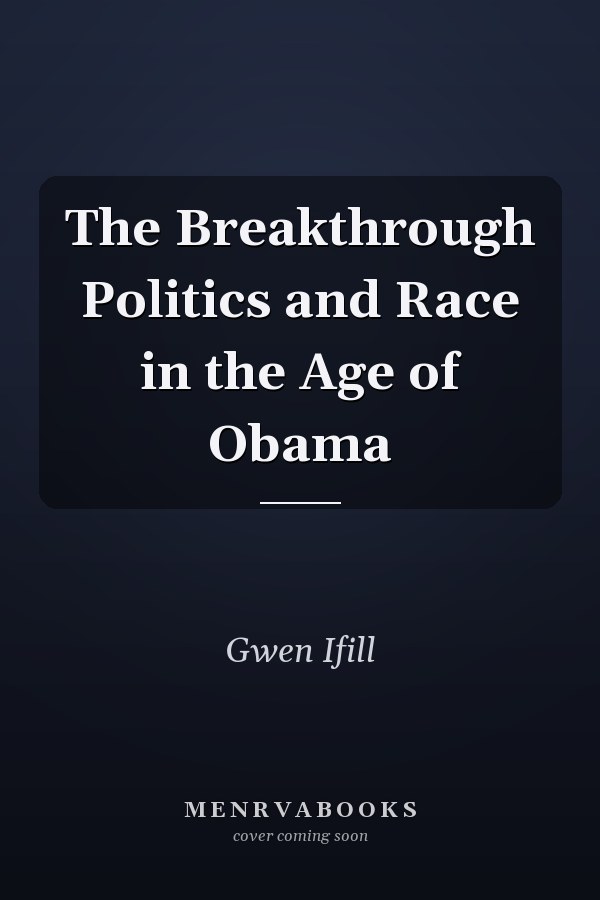 The Breakthrough Politics and Race in the Age of Obama
