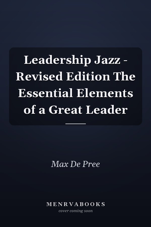 Leadership Jazz - Revised Edition The Essential Elements of a Great Leader
