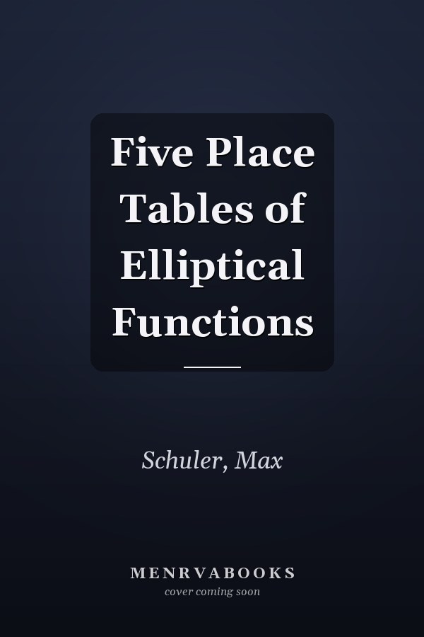 Five Place Tables of Elliptical Functions
