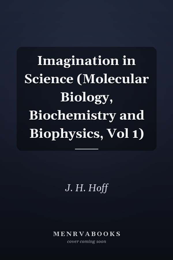 Imagination in Science (Molecular Biology, Biochemistry and Biophysics, Vol 1)