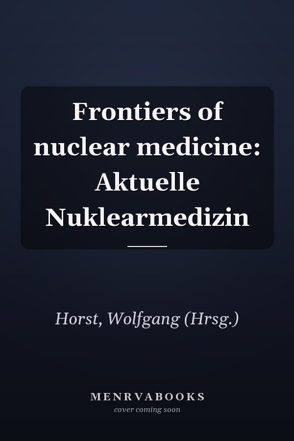 Frontiers of nuclear medicine: Aktuelle Nuklearmedizin