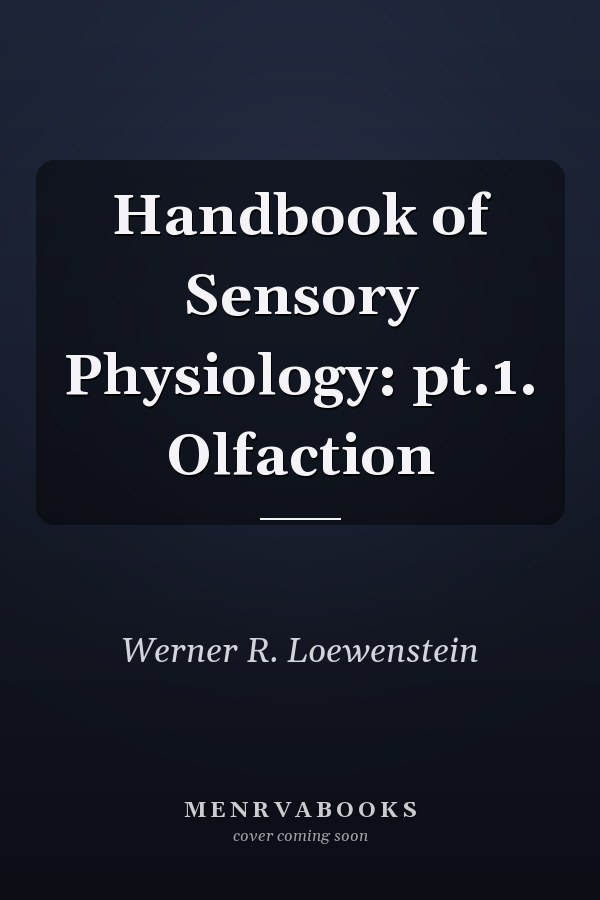 Handbook of Sensory Physiology: pt.1. Olfaction