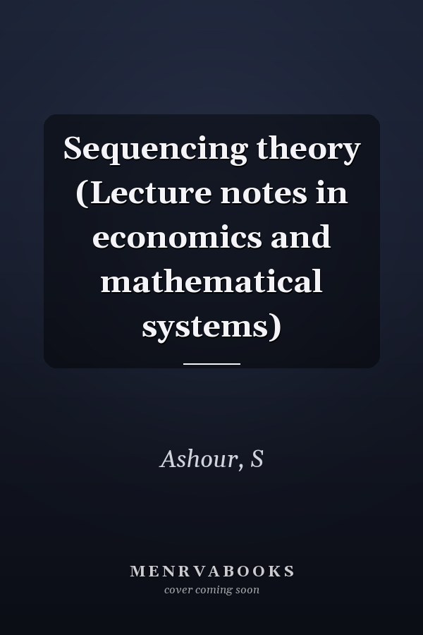 Sequencing theory (Lecture notes in economics and mathematical systems)