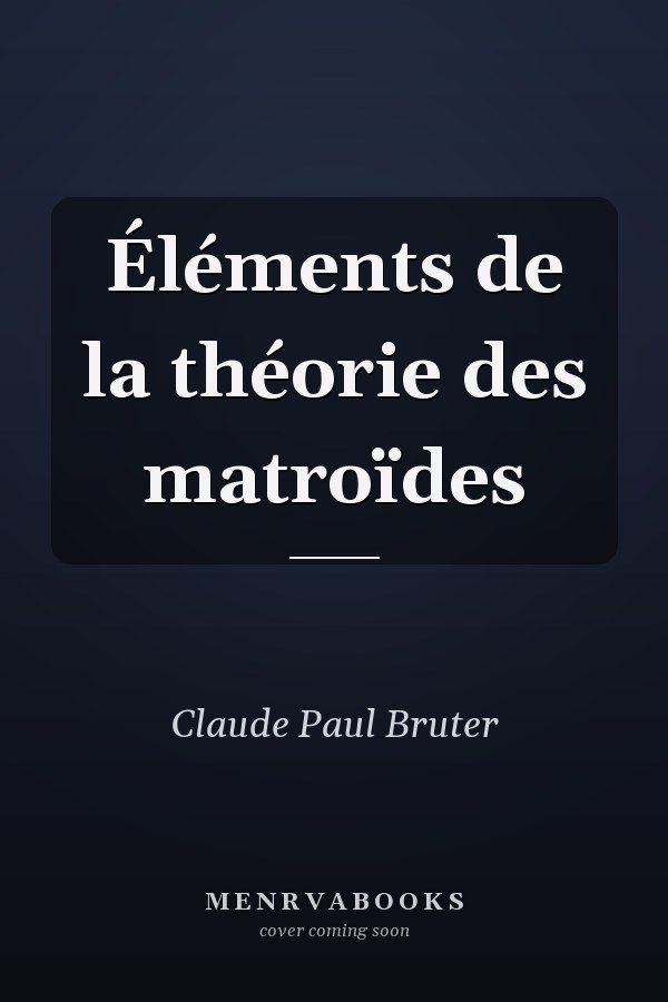Éléments de la théorie des matroïdes